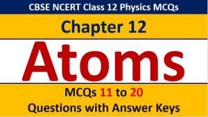 Read more about the article Atoms CBSE Class 12 Physics MCQ Questions with Answer Keys Solutions