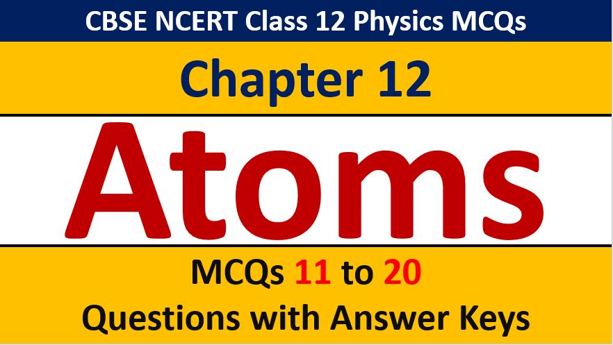 You are currently viewing Atoms CBSE Class 12 Physics MCQ Questions with Answer Keys Solutions