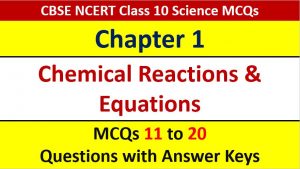 Read more about the article Chemical Reactions and Equations Class 10 Science MCQ with Answer Keys Solutions PDF Download
