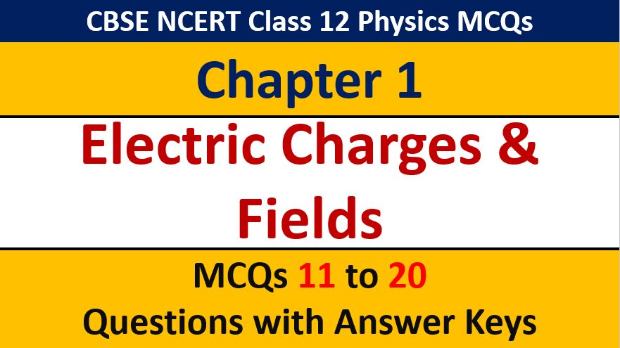Read more about the article Electric Charges and Fields CBSE Class 12 Physics MCQ Questions with Answer Keys