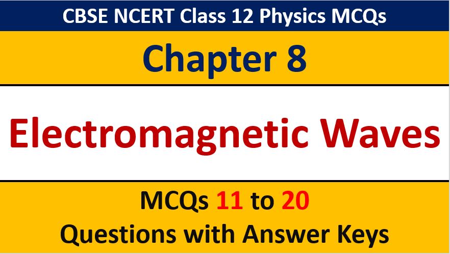 Read more about the article Electromagnetic Waves CBSE Class 12 Physics MCQ Questions with Answer Keys Solutions