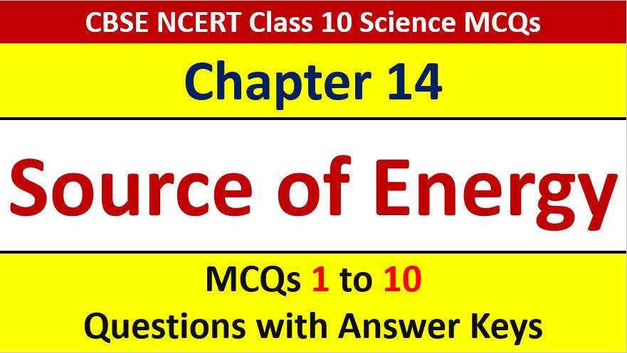 You are currently viewing MCQ Questions for Class 10 Science Chapter 14 Sources of Energy with Answer Keys and Solutions PDF