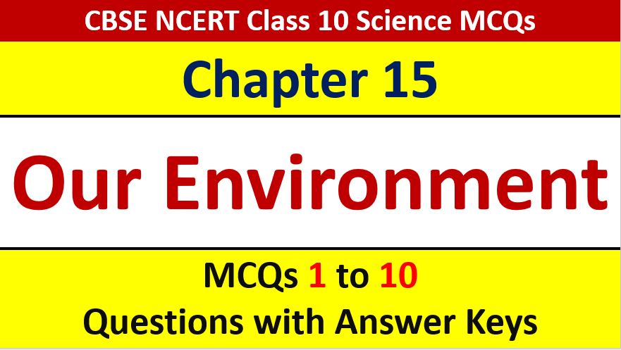 You are currently viewing MCQ Questions for Class 10 Science Chapter 15 Our Environment with Answer Keys