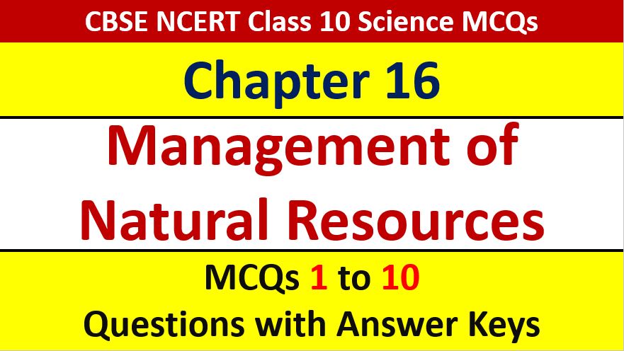 You are currently viewing MCQ Questions for Class 10 Science Chapter 16 Management of Natural Resources
