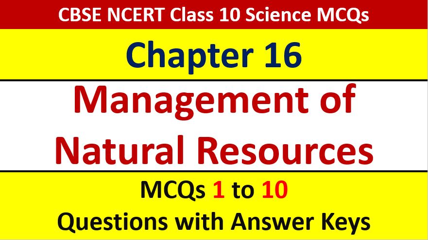 Read more about the article MCQ Questions for Class 10 Science Chapter 16 Management of Natural Resources