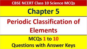 Read more about the article MCQ Questions for Class 10 Science Chapter 5 Periodic Classification of Elements with Answer Keys and Solutions PDF