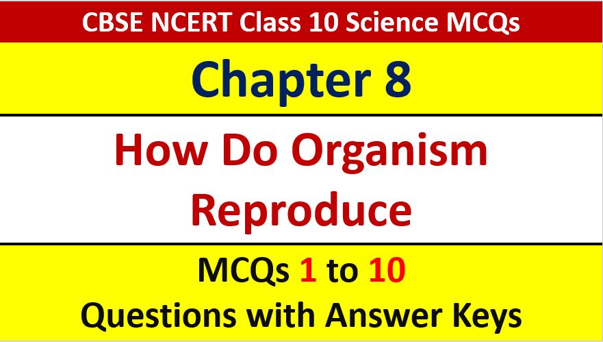 You are currently viewing MCQ Questions for Class 10 Science Chapter 8 How Do Organisms Reproduce with Answer Keys and Solutions PDF