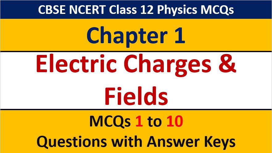 Read more about the article MCQ Questions for Class 12 Physics Chapter 1 Electric Charges Fields Answer Keys