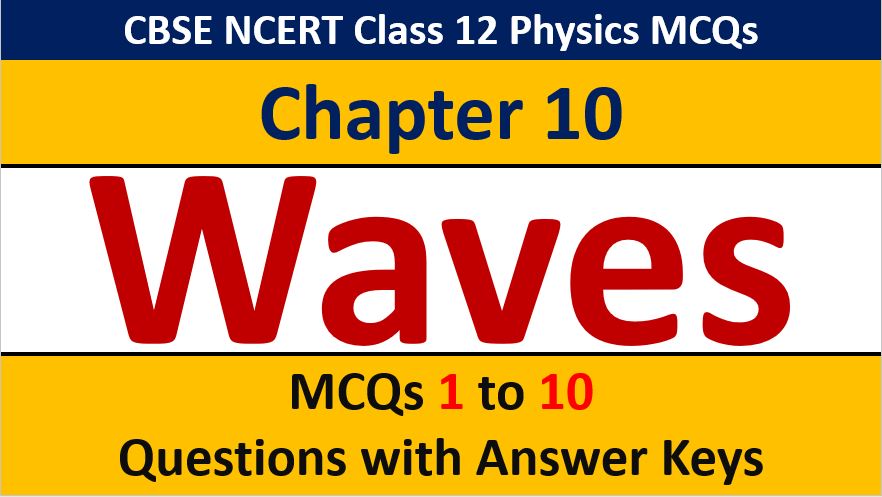 You are currently viewing MCQ Questions for Class 12 Physics Chapter 10 Wave Optics with Answer Keys