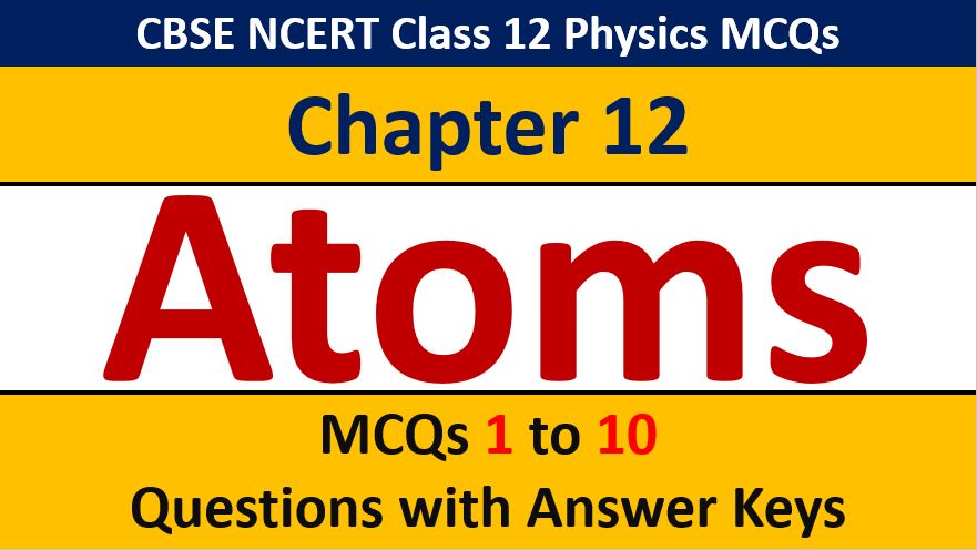 Read more about the article MCQ Questions for Class 12 Physics Chapter 12 Atoms with Answer Keys