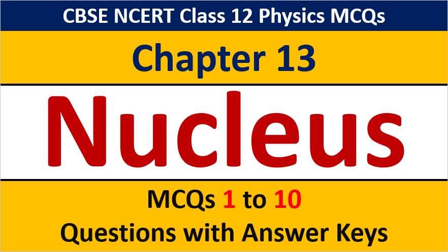 Read more about the article MCQ Questions for Class 12 Physics Chapter 13 Nuclei with Answer Keys