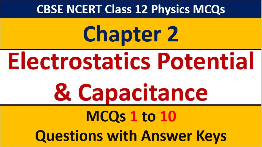 Read more about the article MCQ Questions for Class 12 Physics Chapter 2 Electrostatics Potential and Capacitance with Answer Keys