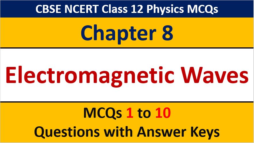 Read more about the article MCQ Questions for Class 12 Physics Chapter 8 Electromagnetic Waves with Answer Keys
