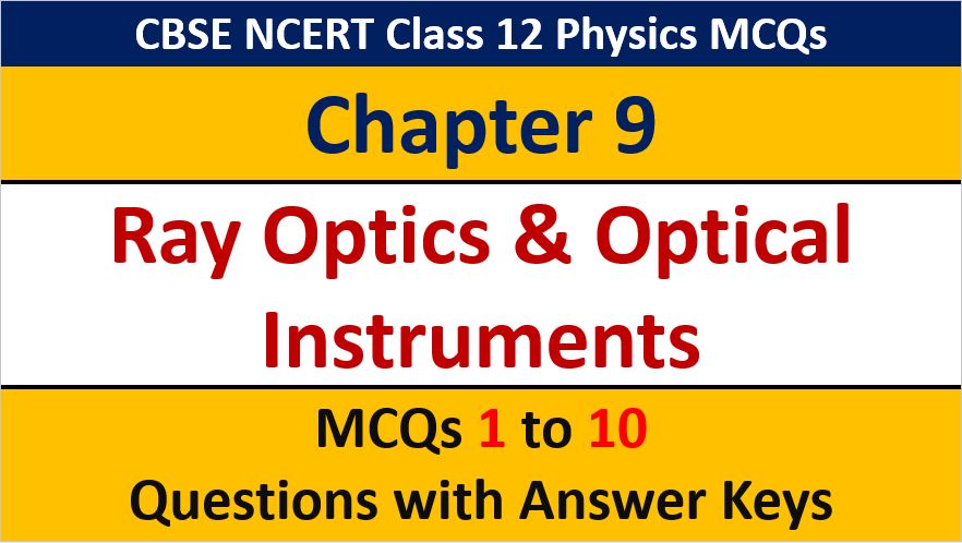 Read more about the article MCQ Questions for Class 12 Physics Chapter 9 Ray Optics and Optical Instruments with Answer Keys