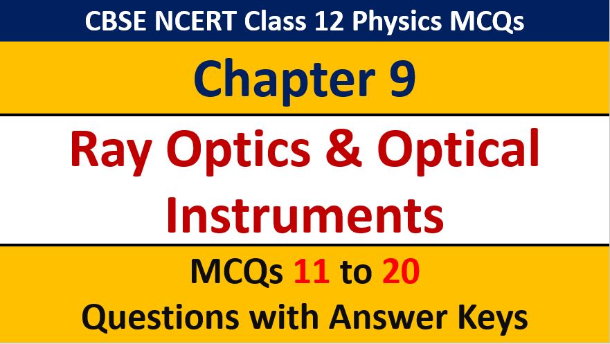 Read more about the article Ray Optics and Optical Instruments CBSE Class 12 Physics MCQ Questions with Answer Keys