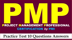 Read more about the article PMP Certification Exam Questions Test 10 with Answer Explanation
